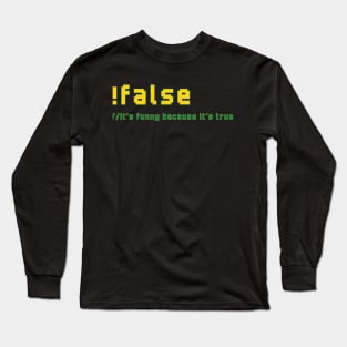 !false It's Funny Because It's True Programmer Humor Long Sleeve T-Shirt